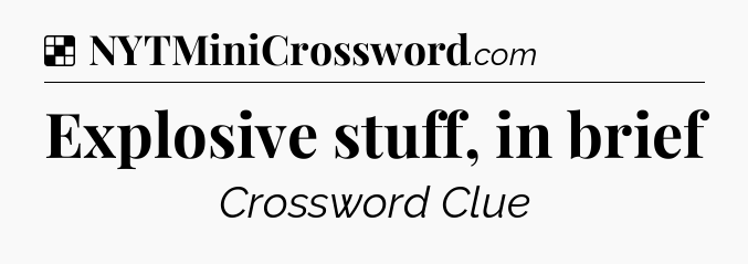 Solution: Explosive stuff, in brief - NYT Crossword
