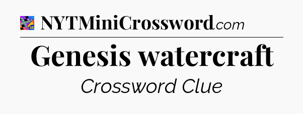 Genesis watercraft Crossword Clue