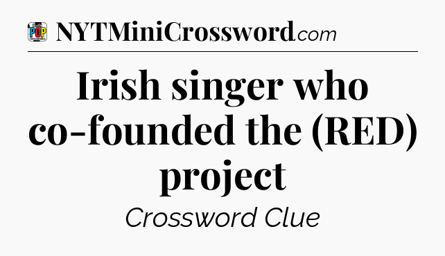 Irish singer who co-founded the (RED) project Crossword Clue