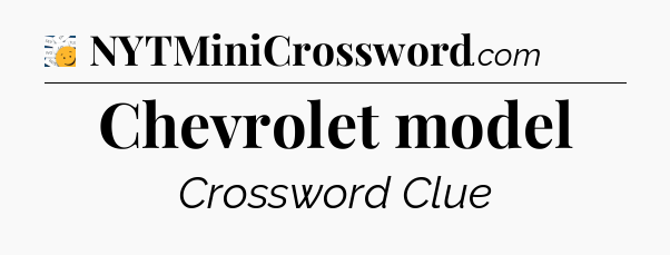 Chevrolet model - 7 Little Words