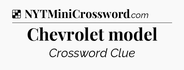 Solution: Chevrolet model - NYT Crossword