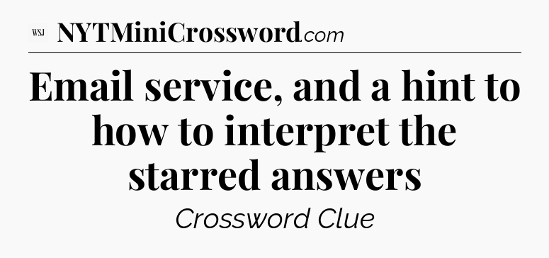 Email service, and a hint to how to interpret the starred answers - WSJ Crossword