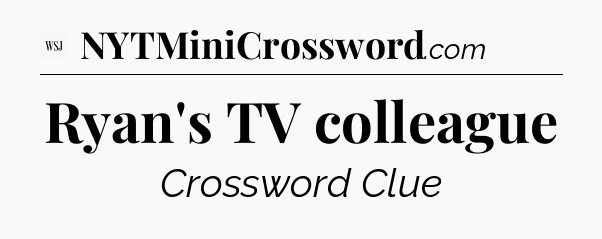 Ryan's TV colleague - WSJ Crossword