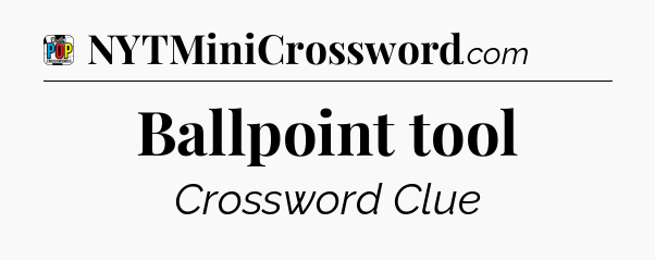 Ballpoint tool Crossword Clue