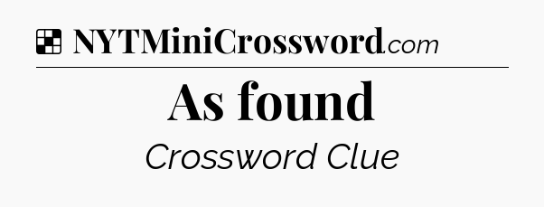 Solution: As found - NYT Crossword