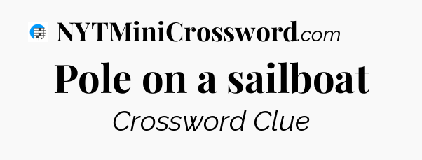 Pole on a sailboat Crossword Clue