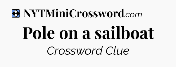Solution: Pole on a sailboat - NYT Mini Crossword