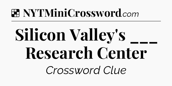 Solution: Silicon Valley's ___ Research Center - NYT Crossword