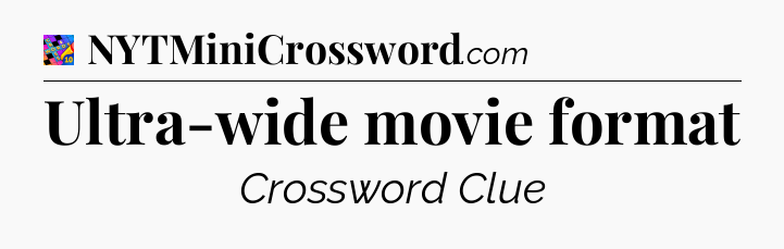 Ultra-wide movie format Crossword Clue