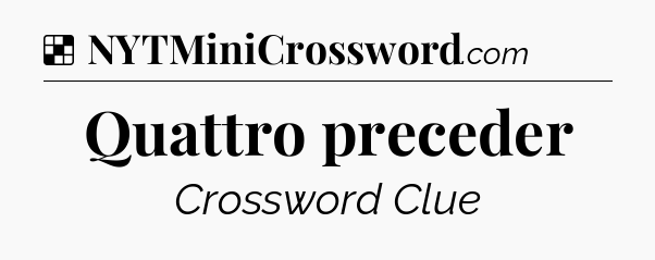 Solution: Quattro preceder - NYT Crossword