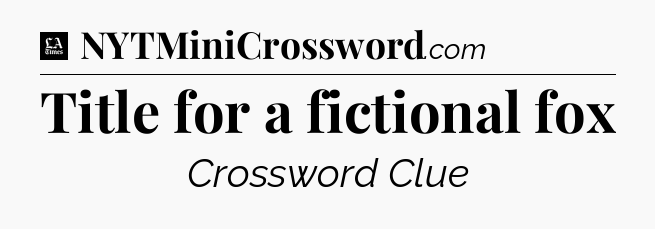 Title for a fictional fox - LA Times Crossword