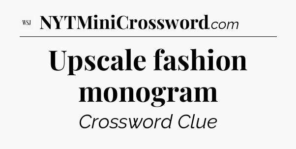Upscale fashion monogram - WSJ Crossword