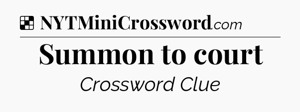 Solution: Summon to court - NYT Crossword