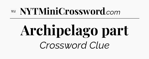 Archipelago part - WSJ Crossword