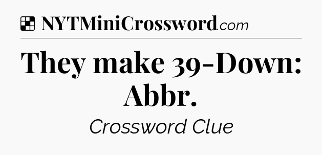 Solution: They make 39-Down: Abbr - NYT Crossword