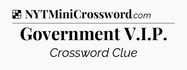 Solution: Government V.I.P - NYT Crossword