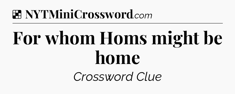 Solution: For whom Homs might be home - NYT Crossword