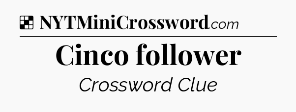 Solution: Cinco follower - NYT Crossword