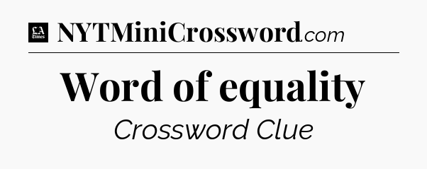 Word of equality - LA Times Crossword