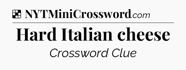 Solution: Hard Italian cheese - NYT Crossword