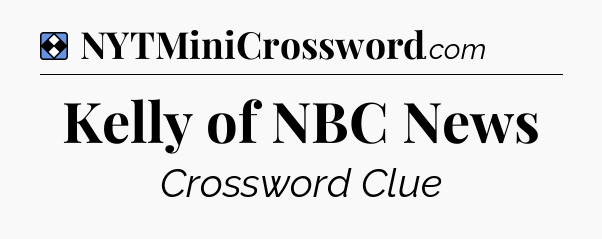 Solution: Kelly of NBC News - NYT Mini Crossword