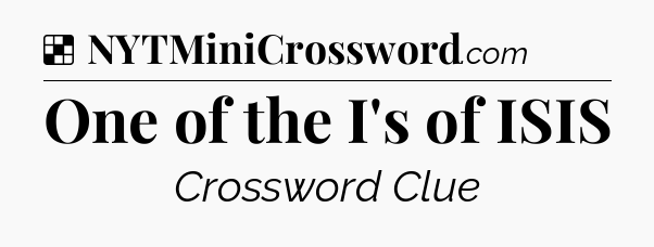Solution: One of the I's of ISIS - NYT Crossword