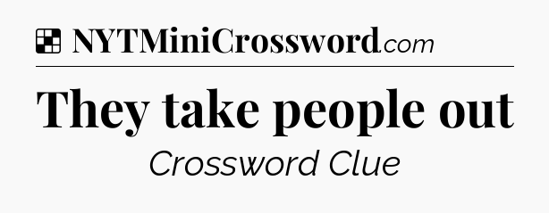 Solution: They take people out - NYT Crossword