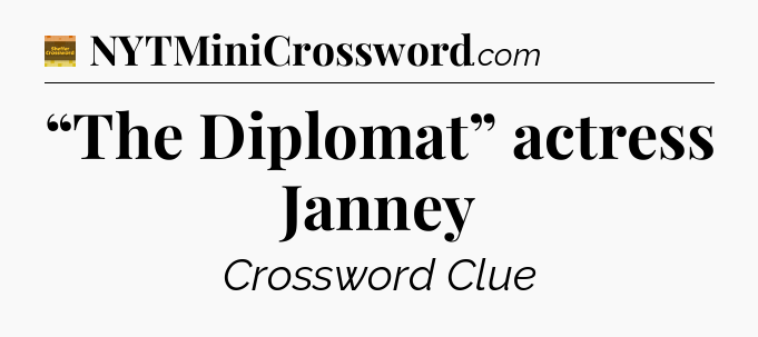 “The Diplomat” actress Janney - Eugene Sheffer Crossword