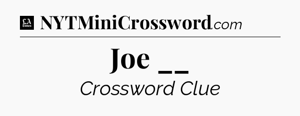 Joe __ - LA Times Crossword