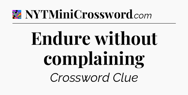 Endure without complaining Crossword Clue