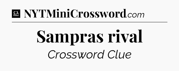 Sampras rival - LA Times Crossword