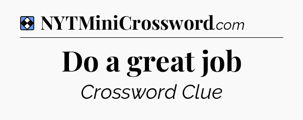 Solution: Do a great job - NYT Mini Crossword
