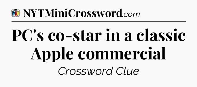 PC's co-star in a classic Apple commercial Crossword Clue