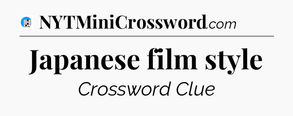 Japanese film style Crossword Clue