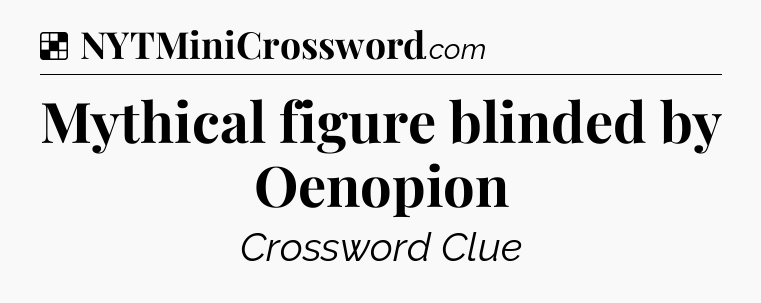 Solution: Mythical figure blinded by Oenopion - NYT Crossword