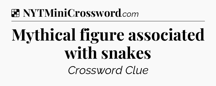 Solution: Mythical figure associated with snakes - NYT Crossword
