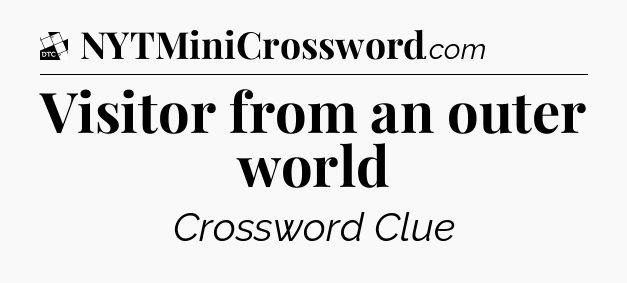 Visitor from an outer world - Daily Themed Classic Crossword