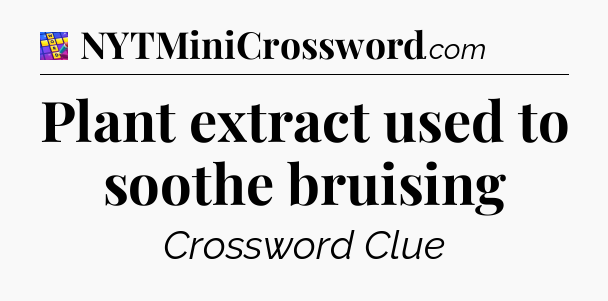 Plant extract used to soothe bruising Codycross