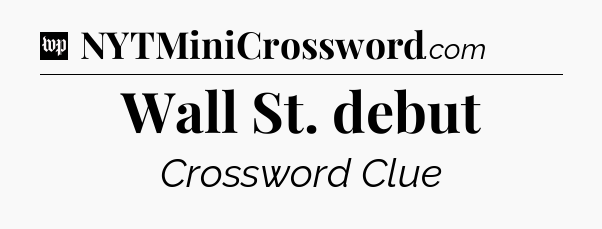 Wall St. debut Crossword Clue