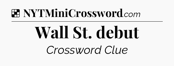 Solution: Wall St. debut - NYT Crossword