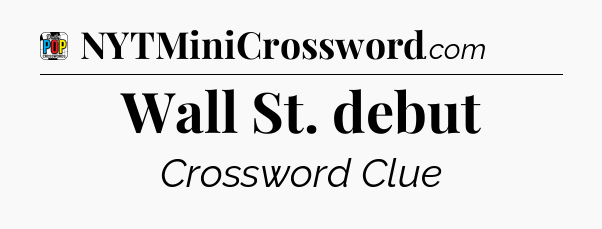 Wall St. debut Crossword Clue