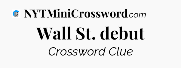 Wall St. debut Crossword Clue