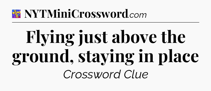 Flying just above the ground, staying in place Codycross