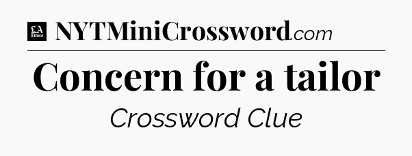 Concern for a tailor - LA Times Crossword