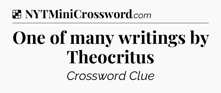 Solution: One of many writings by Theocritus - NYT Crossword