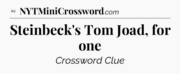 Steinbeck's Tom Joad, for one - WSJ Crossword