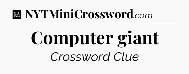 Computer giant - LA Times Crossword