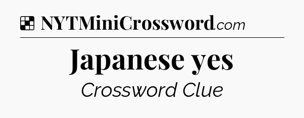Solution: Japanese yes - NYT Crossword
