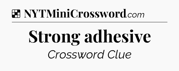 Solution: Strong adhesive - NYT Crossword