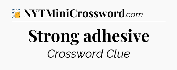 Strong adhesive - 7 Little Words